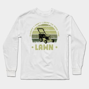 Sorry I Cant I Have To Mow The Lawn Funny Riding Mower Dad Long Sleeve T-Shirt